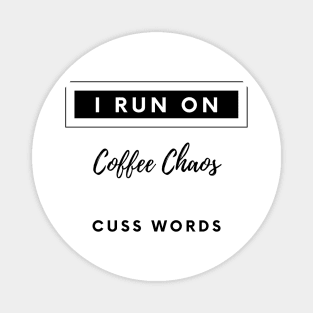 i run on coffee chaos and cuss words Magnet